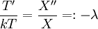 \frac{T'}{k T}=\frac{X''}X=:-\lambda