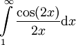 \int\limits_1^\infty\frac{\cos(2x)}{2x}\mathrm dx