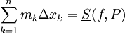 \sum_{k=1}^n m_k\Delta x_k=\underline S(f,P)