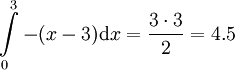 \int\limits_0^3-(x-3)\mathrm dx=\frac{3\cdot3}2=4.5