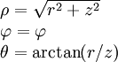 \begin{array}{l} \rho=\sqrt{r^2+z^2}\\\varphi=\varphi\\\theta=\arctan(r/z)\end{array}