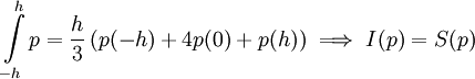 \int\limits_{-h}^h p=\frac h3\left(p(-h)+4p(0)+p(h)\right)\implies I(p)=S(p)