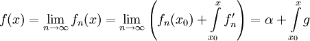 f(x)=\lim_{n\to\infty} f_n(x)=\lim_{n\to\infty}\left(f_n(x_0)+\int\limits_{x_0}^x f_n'\right)=\alpha+\int\limits_{x_0}^x g