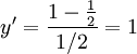 y'=\frac{1-\frac12}{1/2}=1