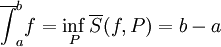 \overline{\int}_a^b f=\inf_P \overline S(f,P)=b-a