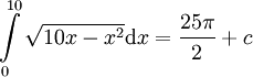\int\limits_0^{10}\sqrt{10x-x^2}\mathrm dx=\frac{25\pi}2+c