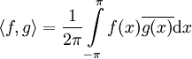 \langle f,g\rangle=\frac1{2\pi}\int\limits_{-\pi}^\pi f(x)\overline{g(x)}\mathrm dx