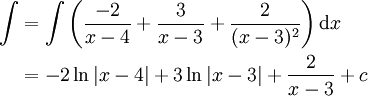 \begin{align}\int&=\int\left(\frac{-2}{x-4}+\frac3{x-3}+\frac2{(x-3)^2}\right)\mathrm dx\\&=-2\ln|x-4|+3\ln|x-3|+\frac2{x-3}+c\end{align}