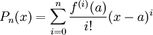  P_n(x)=\sum_{i=0}^n\frac{f^{(i)}(a)}{i!}(x-a)^i