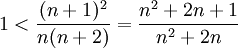1<\frac{(n+1)^2}{n(n+2)}=\frac{n^2+2n+1}{n^2+2n}