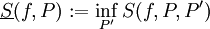 \underline S(f,P):=\inf_{P'}S(f,P,P')