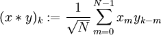 (x*y)_k:=\frac1\sqrt N\sum_{m=0}^{N-1} x_m y_{k-m}