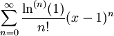 \sum_{n=0}^\infty\frac{\ln^{(n)}(1)}{n!}(x-1)^n