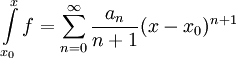 \int\limits_{x_0}^x f=\sum_{n=0}^\infty \frac{a_n}{n+1}(x-x_0)^{n+1}