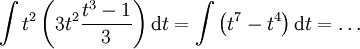 \int t^2\left(3t^2\frac{t^3-1}3\right)\mathrm dt=\int\left(t^7-t^4\right)\mathrm dt=\dots