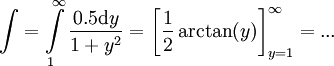 \int=\int\limits_1^\infty\frac{0.5\mathrm dy}{1+y^2}=\left[\frac12\arctan(y)\right]_{y=1}^\infty=...
