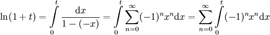 \ln(1+t)=\int\limits_0^t\frac{\mathrm dx}{1-(-x)}=\int\limits_0^t \sum_{n=0}^\infty (-1)^nx^n \mathrm dx=\sum_{n=0}^\infty \int\limits_0^t (-1)^nx^n\mathrm dx