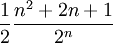 \frac{1}{2}\frac{n^2+2n+1}{2^n}