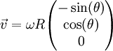 \vec v=\omega R\begin{pmatrix}-\sin(\theta)\\\cos(\theta)\\0\end{pmatrix}