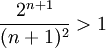 \frac{2^{n+1}}{(n+1)^2}>1