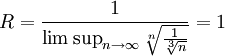 R=\frac1{\limsup_{n\to\infty}\sqrt[n]\frac1\sqrt[3]n}=1