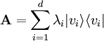 \mathbf A=\sum_{i=1}^d\lambda_i|v_i\rangle\langle v_i|