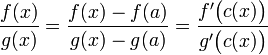 \dfrac{f(x)}{g(x)}=\dfrac{f(x)-f(a)}{g(x)-g(a)}=\dfrac{f'\big(c(x)\big)}{g'\big(c(x)\big)}