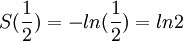 S(\frac{1}{2})=-ln(\frac{1}{2})=ln2