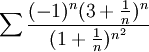 \sum \frac{(-1)^n(3+\frac{1}{n})^n}{(1+\frac{1}{n})^{n^2}}