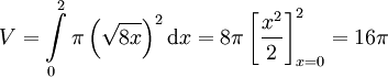 V=\int\limits_0^2\pi\left(\sqrt{8x}\right)^2\mathrm dx=8\pi\left[\frac{x^2}2\right]_{x=0}^2=16\pi