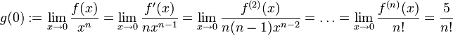 g(0):=\lim\limits_{x\to0}\frac{f(x)}{x^n}=\lim\limits_{x\to0}\frac{f'(x)}{nx^{n-1}}=\lim\limits_{x\to0}\frac{f^{(2)}(x)}{n(n-1)x^{n-2}}=\dots=\lim\limits_{x\to0}\frac{f^{(n)}(x)}{n!}=\frac{5}{n!}