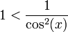 1<\frac{1}{\cos^2(x)}