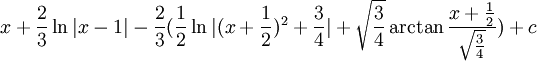 x+\frac{2}{3}\ln|x-1|-\frac{2}{3}(\frac{1}{2}\ln|(x+\frac{1}{2})^2+\frac{3}{4}|+\sqrt{\frac{3}{4}}\arctan\frac{x+\frac{1}{2}}{\sqrt{\frac{3}{4}}})+c