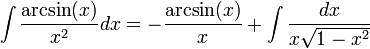 \int\frac{\arcsin(x)}{x^2}dx=-\frac{\arcsin(x)}{x}+\int\frac{dx}{x\sqrt{1-x^2}}