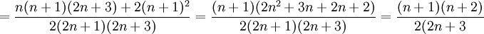 =\frac{n(n+1)(2n+3)+2(n+1)^2}{2(2n+1)(2n+3)}=\frac{(n+1)(2n^2+3n+2n+2)}{2(2n+1)(2n+3)}=\frac{(n+1)(n+2)}{2(2n+3}