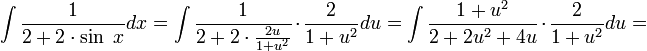 \int\frac{1}{2+2\cdot \sin\ x}dx=\int\frac{1}{2+2\cdot \frac{2u}{1+u^2}}\cdot \frac{2}{1+u^2}du=\int\frac{1+u^2}{2+2u^2+4u}\cdot\frac{2}{1+u^2}du=