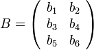 B=\left(\begin{array}{cc}
b_1 & b_2 \\
b_3 & b_4 \\
b_5 & b_6 
\end{array}\right)