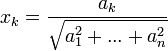 x_k=\frac{a_k}{\sqrt{a_1^2+...+a_n^2}}