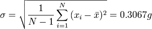 \sigma = \sqrt{{{1} \over {N-1}}  \sum_{i=1}^N {(x_i-\bar {x})^2}}=0.3067g