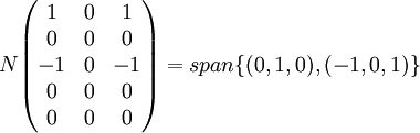 N  \begin{pmatrix}
1 & 0 & 1  \\
0 & 0 & 0  \\
-1 & 0 & -1  \\
0 & 0 & 0  \\
0 & 0 & 0  \\

\end{pmatrix}  = span\{(0,1,0),(-1,0,1)\}