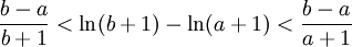 \frac{b-a}{b+1}<\ln(b+1)-\ln(a+1)<\frac{b-a}{a+1}