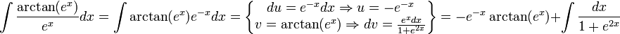 \int\frac{\arctan(e^{x})}{e^{x}}dx=\int\arctan(e^{x})e^{-x}dx=\begin{Bmatrix}du=e^{-x}dx\Rightarrow u=-e^{-x}\\ v=\arctan(e^{x})\Rightarrow dv=\frac{e^xdx}{1+e^{2x}}\end{Bmatrix}=-e^{-x}\arctan(e^x)+\int\frac{dx}{1+e^{2x}}