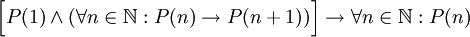 \Big[P(1)\and (\forall n\in\mathbb{N}:P(n)\rightarrow P(n+1))\Big]\rightarrow\forall n\in\mathbb{N}:P(n)