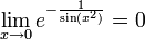 \lim_{x\to 0}e^{-\frac{1}{\sin(x^2)}}=0