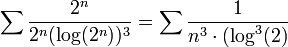 \sum\frac{2^n}{2^n(\log(2^n))^3}=\sum\frac1{n^3\cdot (\log^3(2)}