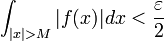 \int_{|x|>M}|f(x)|dx<\frac{\varepsilon}{2}
