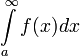 \displaystyle\int\limits_a^\infty f(x)dx