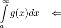 \displaystyle\int\limits_a^\infty g(x)dx\quad \Leftarrow\quad