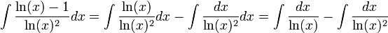 \int\frac{\ln(x)-1}{\ln(x)^2}dx=\int\frac{\ln(x)}{\ln(x)^2}dx-\int\frac{dx}{\ln(x)^2}dx=\int\frac{dx}{\ln(x)}-\int\frac{dx}{\ln(x)^2}