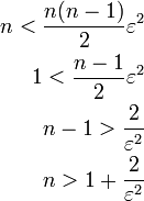\begin{align}
n<\frac{n(n-1)}{2}\varepsilon^2\\1<\frac{n-1}{2}\varepsilon^2\\n-1>\dfrac{2}{\varepsilon^2}\\n>1+\frac{2}{\varepsilon^2}
\end{align}